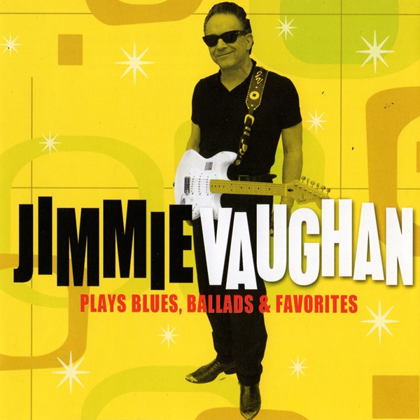 Plays Blues, Ballads & Favorites JIMMIE VAUGHAN