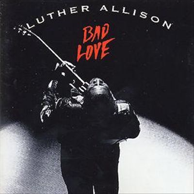 Bad Love LUTHER ALLISON