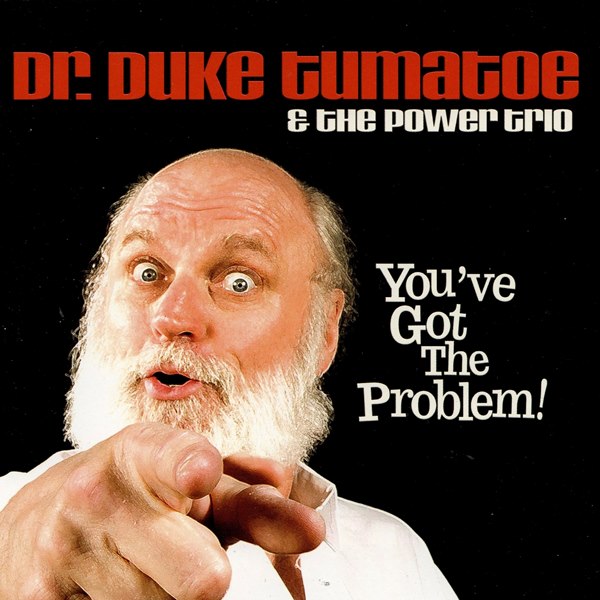 You've Got The Problem! Dr. DUKE TUMATOE AND THE POWER TRIO