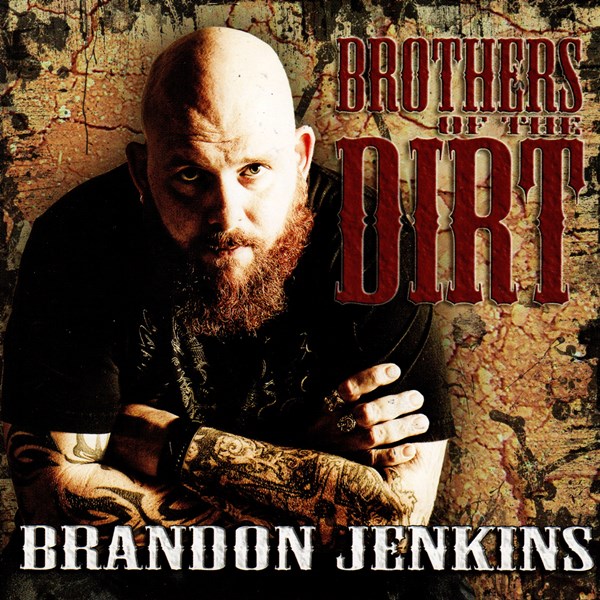 Brothers Of The Dirt BRANDON JENKINS