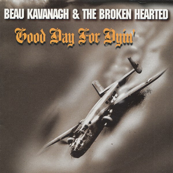 Good Day For Dyin' BEAU KAVANAGH & THE BROKEN HEARTED