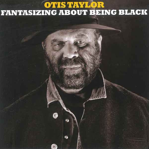 Fantasizing About Being Black OTIS TAYLOR
