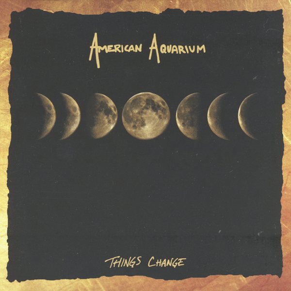 Things Change AMERICAN AQUARIUM
