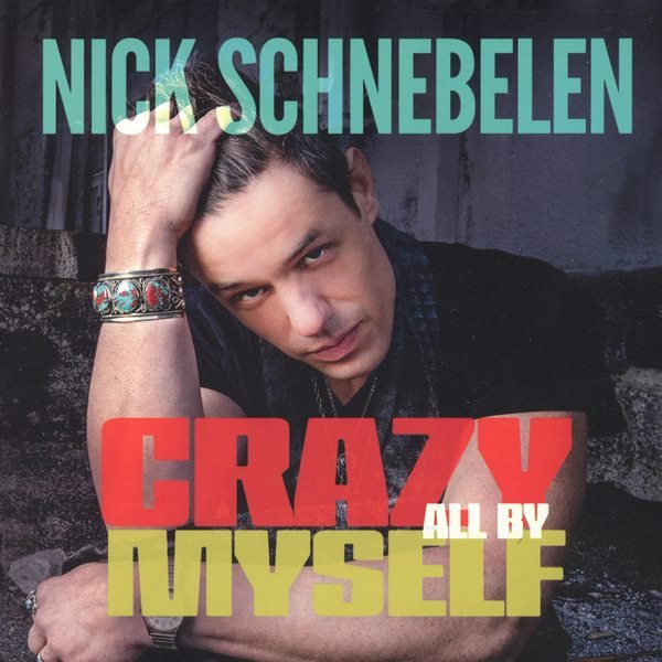 Crazy All By Myself NICK SCHNEBELEN