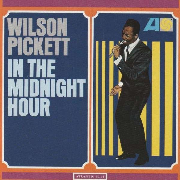 In The Midnight Hour WILSON PICKETT