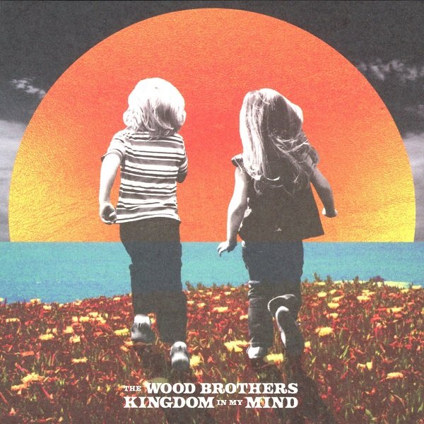 Kingdom In My Mind THE WOOD BROTHERS