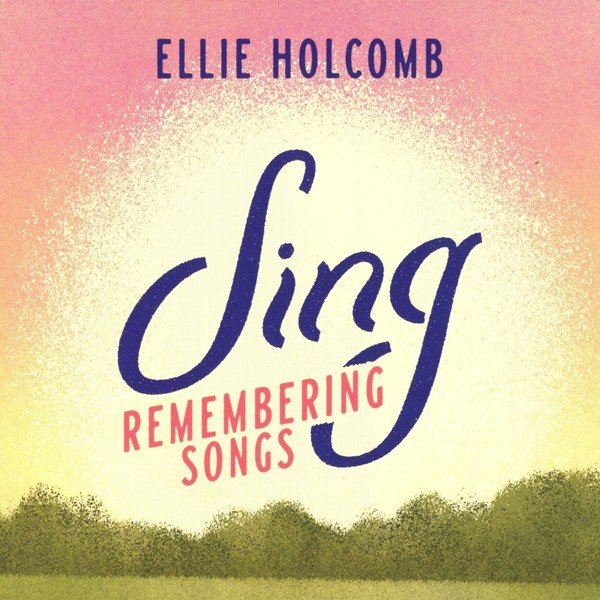 Sing Remembering Songs ELLIE HOLCOMB