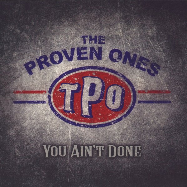 You Ain't Done THE PROVEN ONES