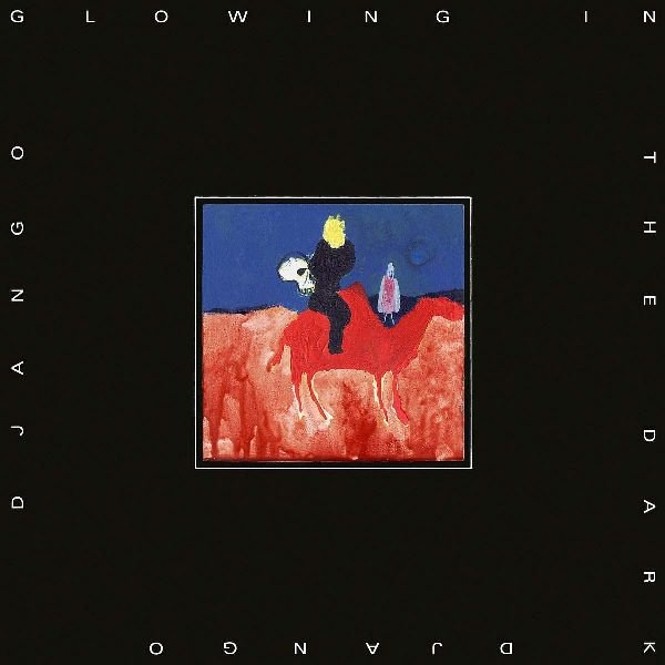 Glowing In The Dark DJANGO DJANGO