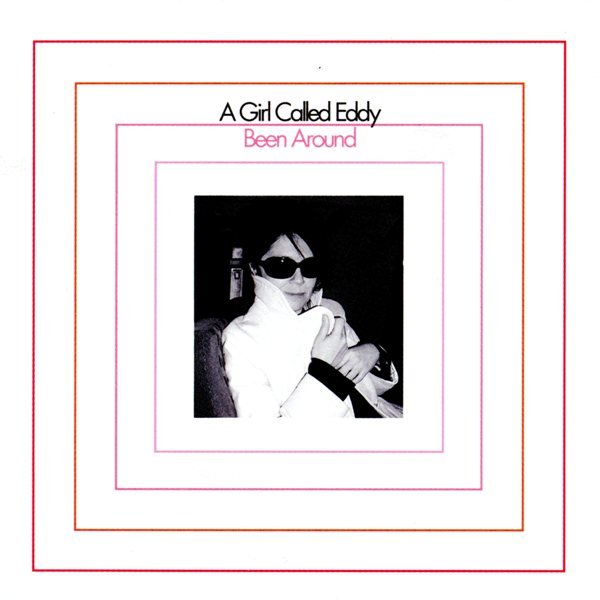 Been Around A GIRL CALLED EDDY