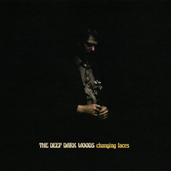 Changing Faces THE DEEP DARK WOODS