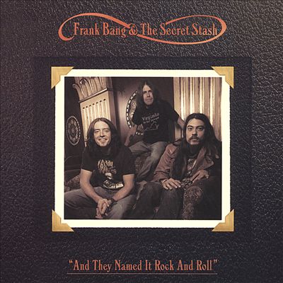And They Named It Rock And Roll FRANK BANG & THE SECRET STASH