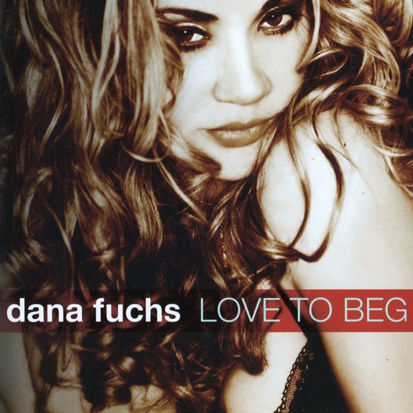 Love To Beg DANA FUCHS