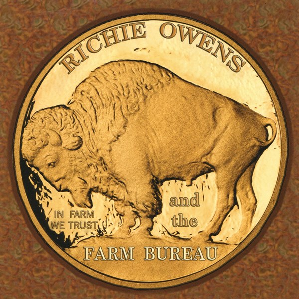 In Farm We Trust RICHIE OWENS AND THE FARM BUREAU
